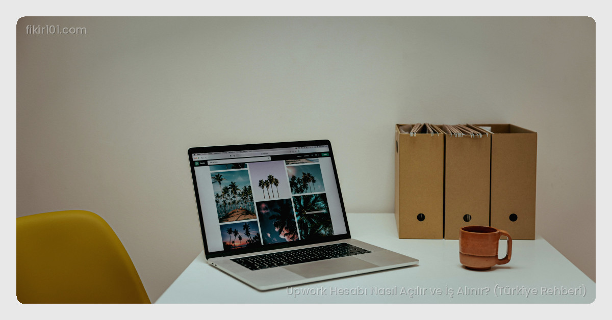 Upwork Hesabı Açılması: Adım Adım Kılavuz